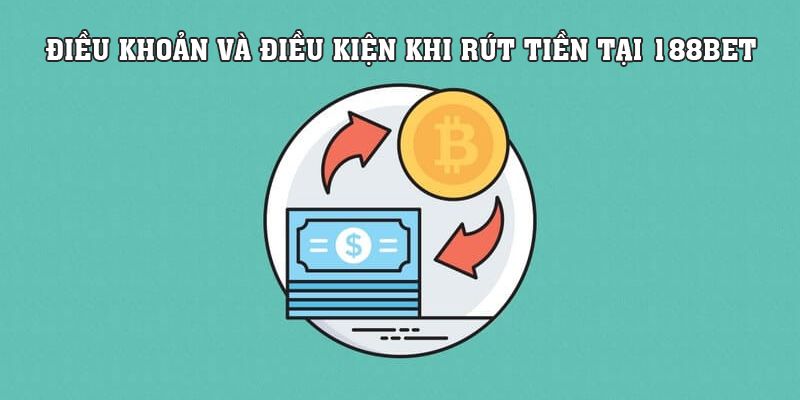 Điều khoản và điều kiện khi rút tiền tại nhà cái